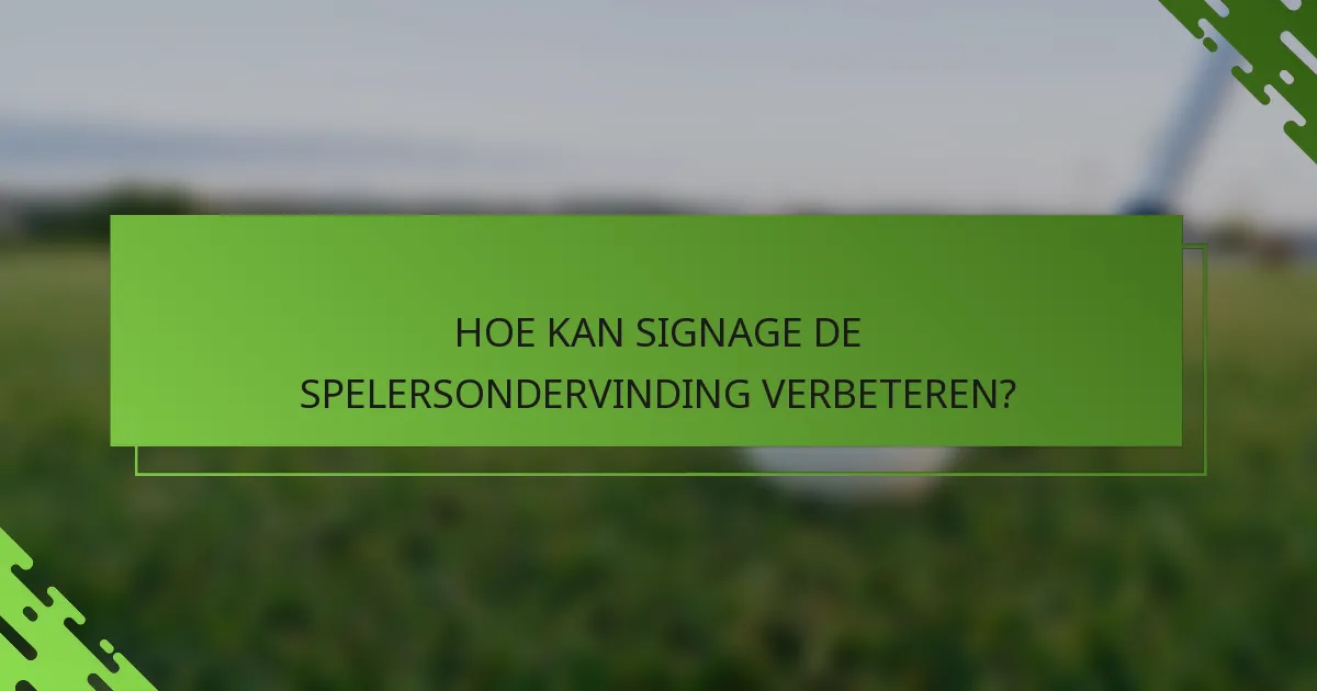 HOE KAN SIGNAGE DE SPELERSONDERVINDING VERBETEREN?