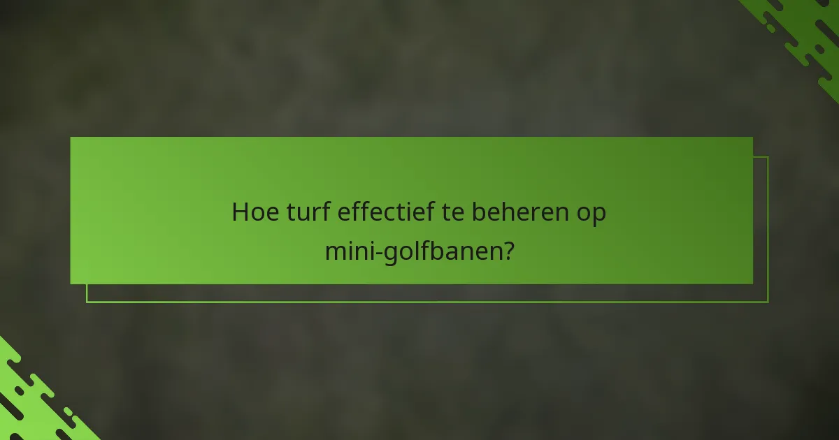 Hoe turf effectief te beheren op mini-golfbanen?