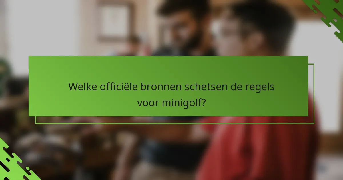 Welke officiële bronnen schetsen de regels voor minigolf?